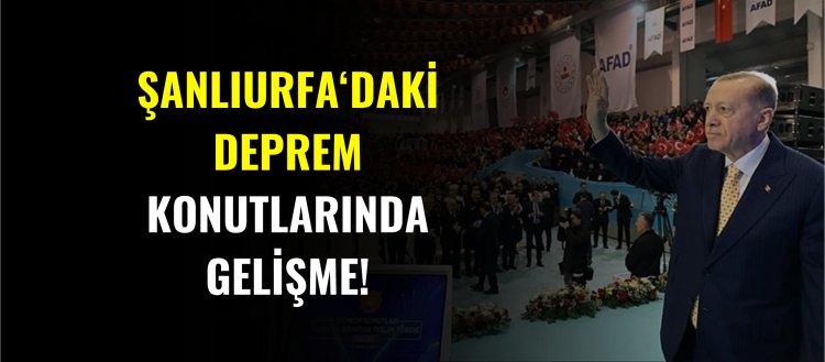 Şanlıurfa'daki deprem konutlarında gelişme!