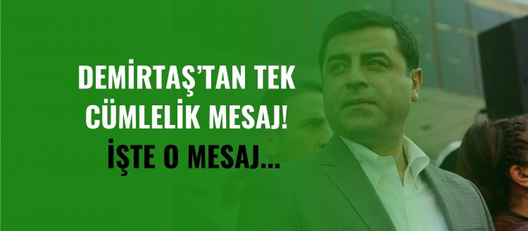 Demirtaş'tan tek cümlelik mesaj!