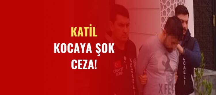 Katil kocaya şok ceza!