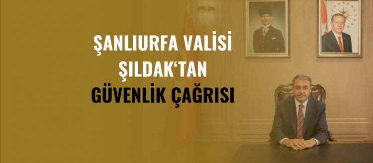 Şanlıurfa Valiliğinden Güvenlik Çağrısı