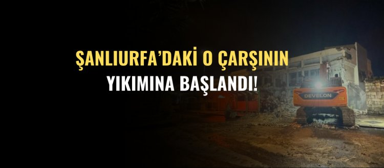 Şanlıurfa'daki Çarşının Yıkımına Başlandı