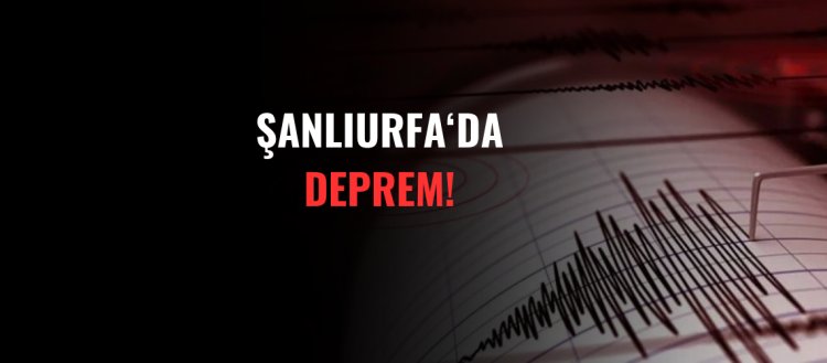 Şanlıurfa'da Deprem!